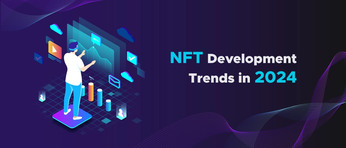 NFT Development Trends to Watch in 2024
